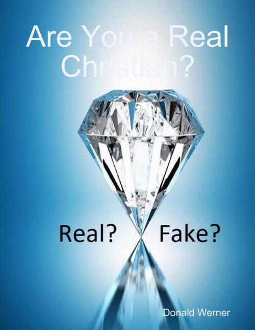 Cover of the book Are You a Real Christian? by Donald Werner, Lulu.com