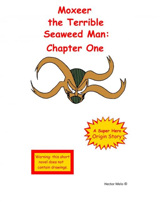 Cover of the book Moxeer the Terrible Seaweed Man: Chapter One by Hector Melo, Lulu.com