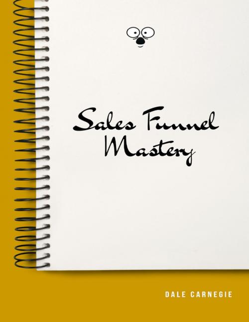 Cover of the book Sales Funnel Mastery by Dale Carnegie, Lulu.com