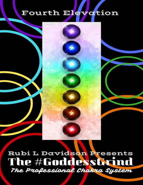 Cover of the book The #Goddessgrind: The Professional Chakra System. Fourth Elevation by Rubi L Davidson Presents, Lulu.com