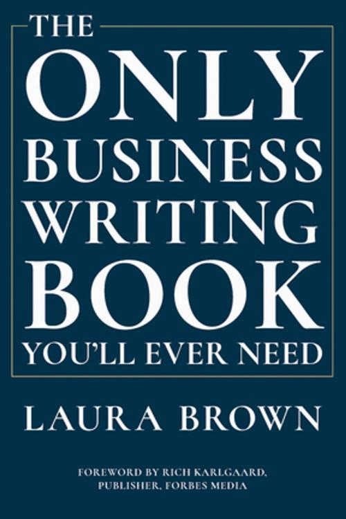 Cover of the book The Only Business Writing Book You'll Ever Need by Laura Brown, W. W. Norton & Company