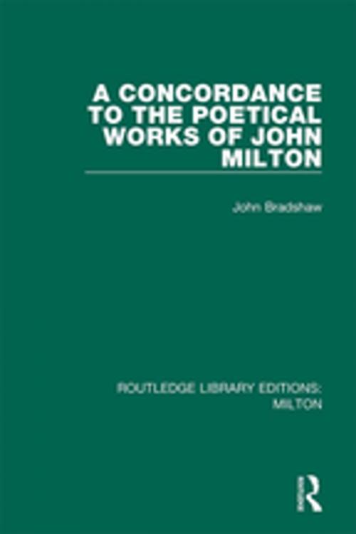 Cover of the book A Concordance to the Poetical Works of John Milton by John Bradshaw, Taylor and Francis