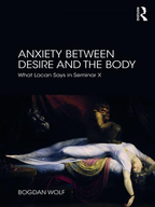 Cover of the book Anxiety Between Desire and the Body by Bogdan Wolf, Taylor and Francis