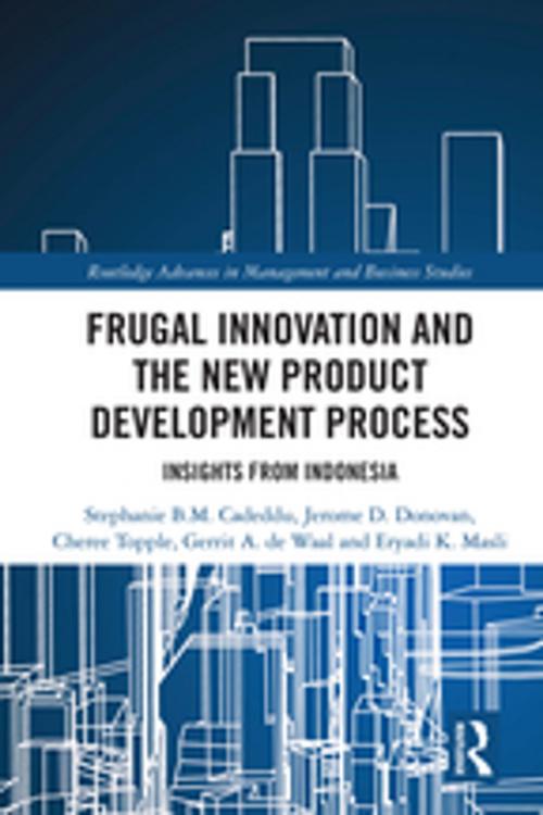 Cover of the book Frugal Innovation and the New Product Development Process by Stephanie B.M. Cadeddu, Jerome D. Donovan, Cheree Topple, Gerrit A. de Waal, Eryadi K. Masli, Taylor and Francis