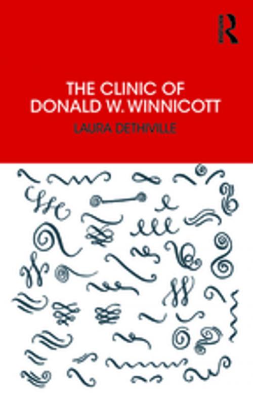 Cover of the book The Clinic of Donald W. Winnicott by Laura Dethiville, Taylor and Francis