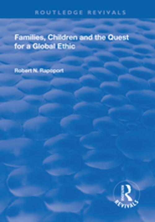 Cover of the book Families, Children and the Quest for a Global Ethic by Robert N. Rapoport, Taylor and Francis
