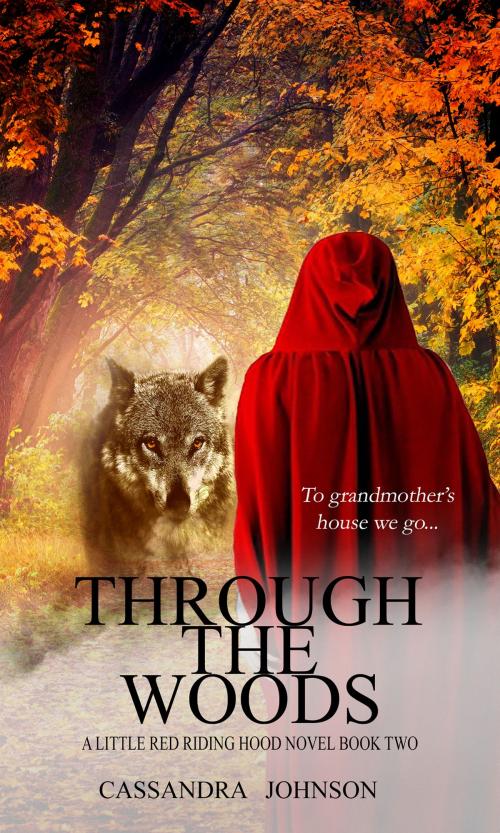 Cover of the book Through the Woods by Cassandra Johnson, Cassandra Johnson