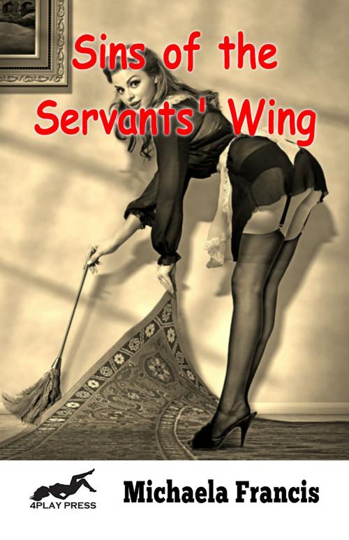 Cover of the book Sins of the Servants' Wing: Part 1 by Michaela Francis, Fiction4All