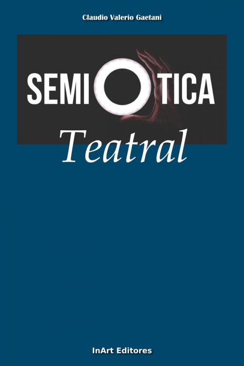 Cover of the book La semiótica y la semiótica teatral by Claudio Valerio Gaetani, Claudio Valerio Gaetani