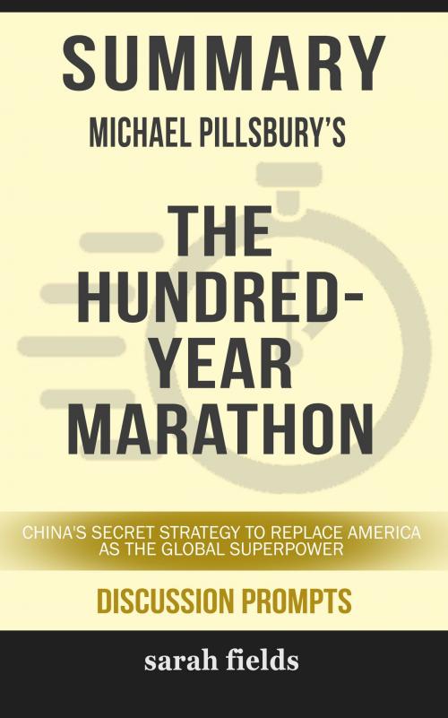 Cover of the book Summary of The Hundred-Year Marathon: China’s Secret Strategy to Replace America as the Global Superpower by Michael Pillsbury (Discussion Prompts) by Sarah Fields, gatsby24
