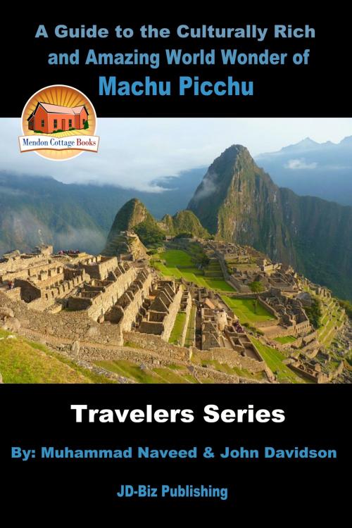 Cover of the book A Guide to the Culturally Rich and Amazing World Wonder of Machu Picchu by Muhammad Naveed, John Davidson, Mendon Cottage Books