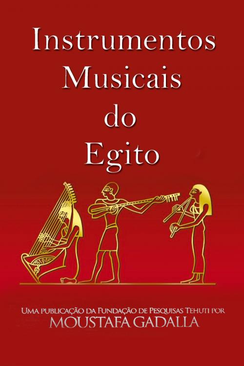 Cover of the book Instrumentos Musicais do Egito by Moustafa Gadalla, Moustafa Gadalla