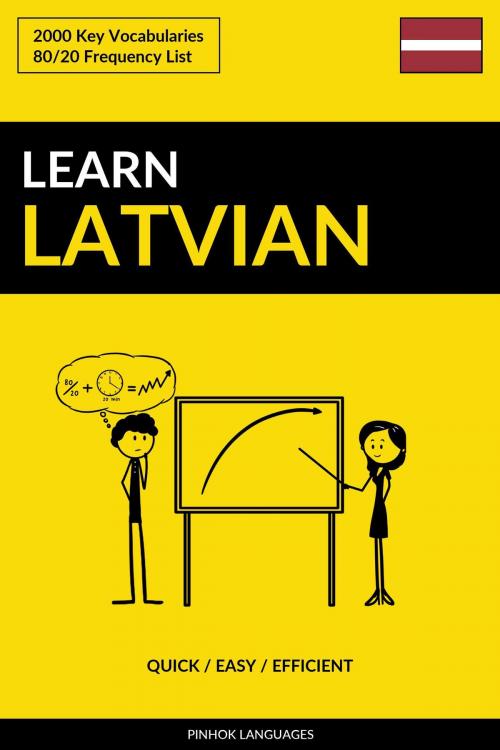 Cover of the book Learn Latvian: Quick / Easy / Efficient: 2000 Key Vocabularies by Pinhok Languages, Pinhok Languages