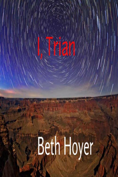Cover of the book I, Trian by Beth Hoyer, Beth Hoyer