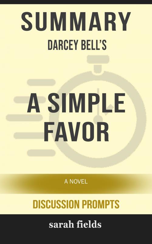 Cover of the book Summary of A Simple Favor: A Novel by Darcey Bell (Discussion Prompts) by Sarah Fields, gatsby24