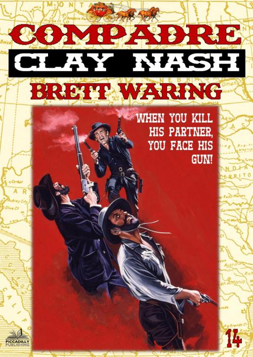 Cover of the book Clay Nash 14: Compadre (A Clay Nash Western) by Brett Waring, Piccadilly