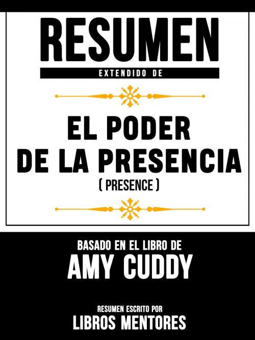 Cover of the book Resumen Extendido De El Poder De La Presencia (Presence) – Basado En El Libro De Amy Cuddy by Libros Mentores, Sapiens Editorial