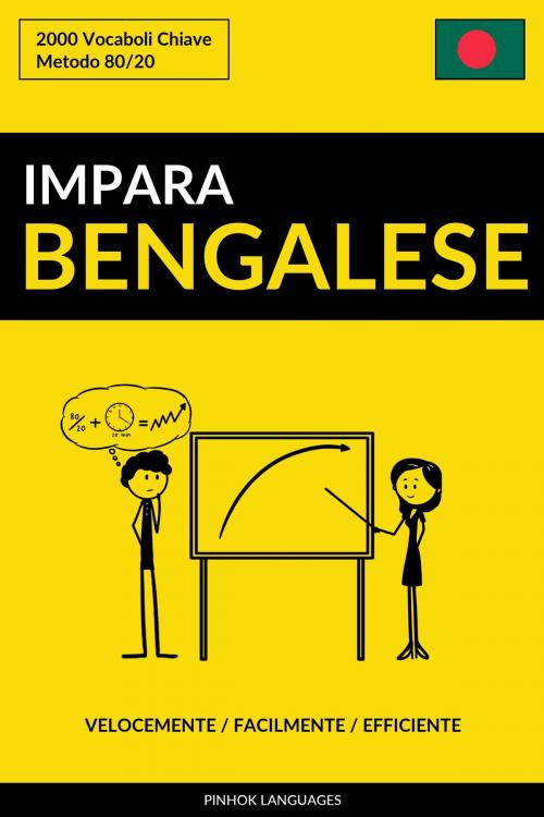 Cover of the book Impara il Bengalese: Velocemente / Facilmente / Efficiente: 2000 Vocaboli Chiave by Pinhok Languages, Pinhok Languages