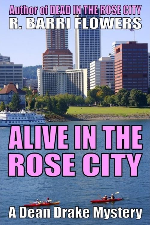 Cover of the book Alive in the Rose City (A Dean Drake Mystery) by R. Barri Flowers, R. Barri Flowers