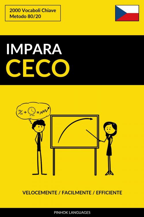 Cover of the book Impara il Ceco: Velocemente / Facilmente / Efficiente: 2000 Vocaboli Chiave by Pinhok Languages, Pinhok Languages