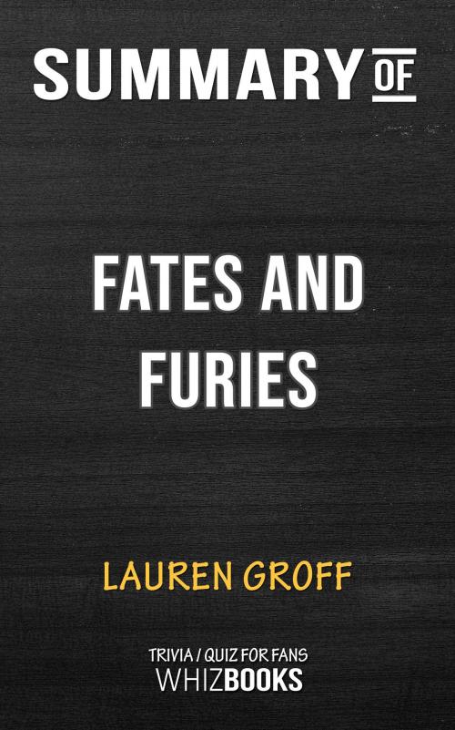 Cover of the book Summary of Fates and Furies: A Novel by Lauren Groff (Trivia/Quiz for Fans) by Whiz Books, Cb
