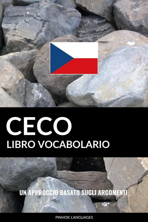 Cover of the book Libro Vocabolario Ceco: Un Approccio Basato sugli Argomenti by Pinhok Languages, Pinhok Languages