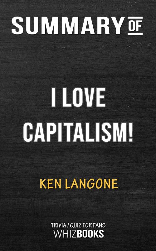 Cover of the book Summary of I Love Capitalism!: An American Story by Ken Langone (Trivia/Quiz for Fans) by Whiz Books, Cb