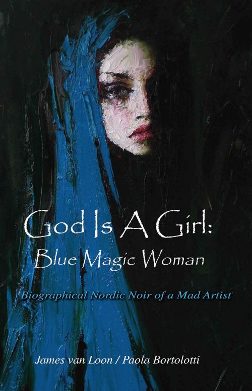 Cover of the book God is a Girl: Blue Magic Woman by James van Loon, Paola Bortolotti, Stilnovo Publishing