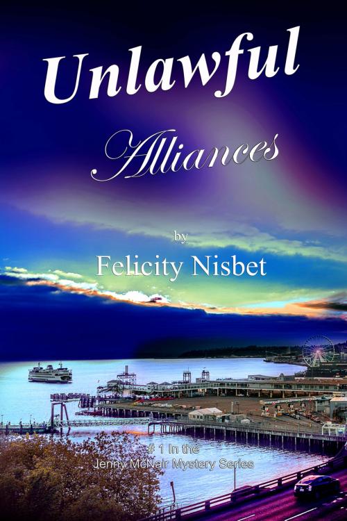 Cover of the book Unlawful Alliances: Book #1 in the Jenny McNair Mystery Series by Felicity Nisbet, Felicity Nisbet