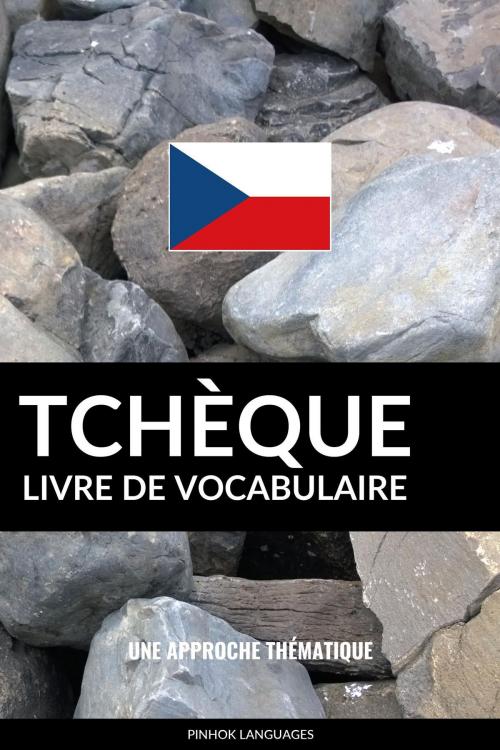 Cover of the book Livre de vocabulaire tchèque: Une approche thématique by Pinhok Languages, Pinhok Languages