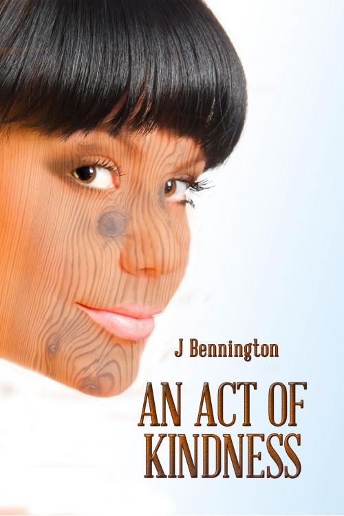 Cover of the book An Act of Kindness by J Bennington, J Bennington