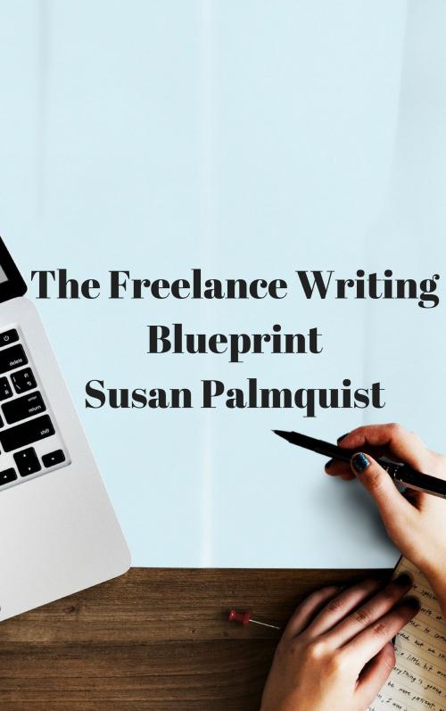 Cover of the book Freelance Writing Blueprint by Susan Palmquist, Susan Palmquist