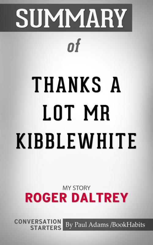 Cover of the book Summary of Thanks a Lot Mr Kibblewhite: My Story by Roger Daltrey | Conversation Starters by Book Habits, Cb