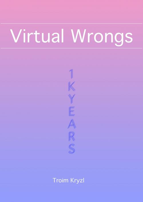 Cover of the book Virtual Wrongs by Troim Kryzl, Troim Kryzl