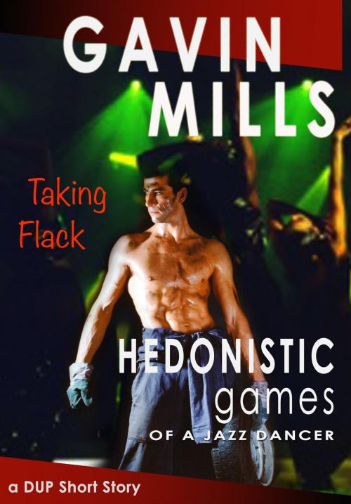 Cover of the book Hedonistic Games of A Jazz Dancer: Taking Flack by Gavin Mills, Gavin Mills