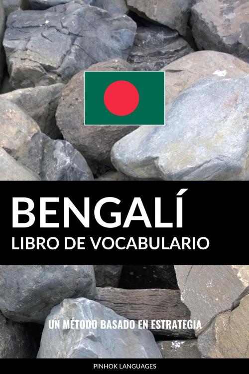 Cover of the book Libro de Vocabulario Bengalí: Un Método Basado en Estrategia by Pinhok Languages, Pinhok Languages