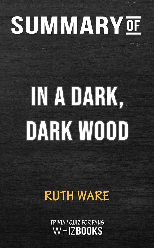 Cover of the book Summary of In a Dark, Dark Wood by Ruth Ware (Trivia/Quiz for Fans) by Whiz Books, Cb