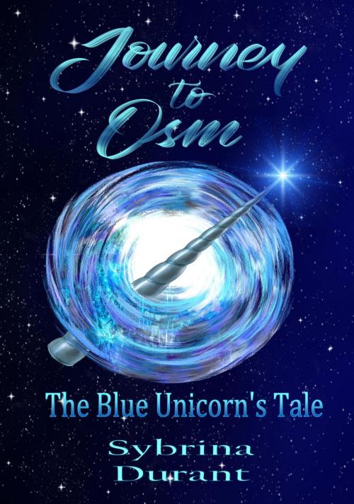 Cover of the book Journey to Osm: The Blue Unicorn's Tale by Sybrina Durant, Sybrina Durant