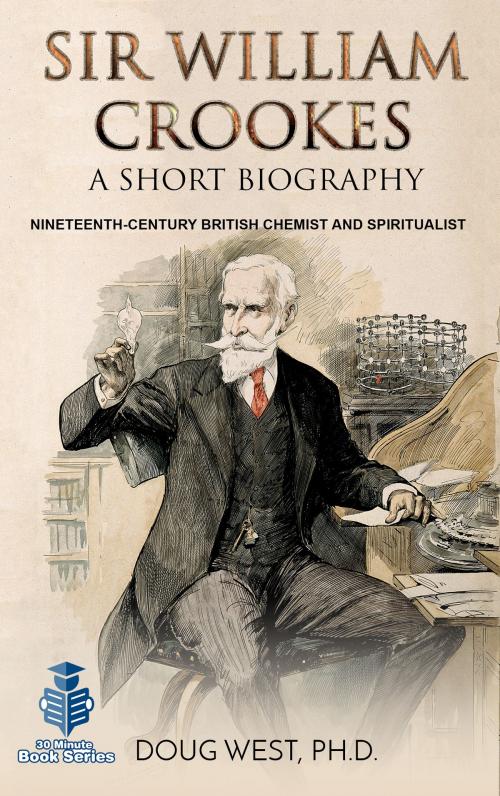 Cover of the book Sir William Crookes: A Short Biography Nineteenth-Century British Chemist and Spiritualist by Doug West, Doug West