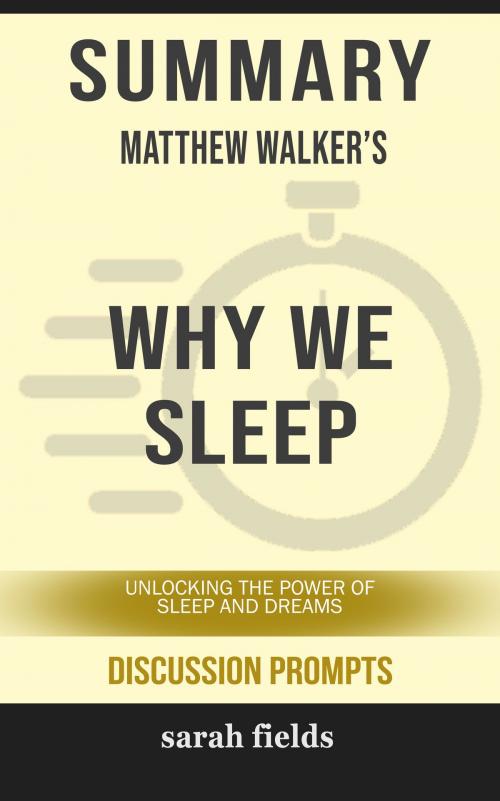 Cover of the book Summary of Why We Sleep: Unlocking the Power of Sleep and Dreams by Matthew Walker (Discussion Prompts) by Sarah Fields, gatsby24