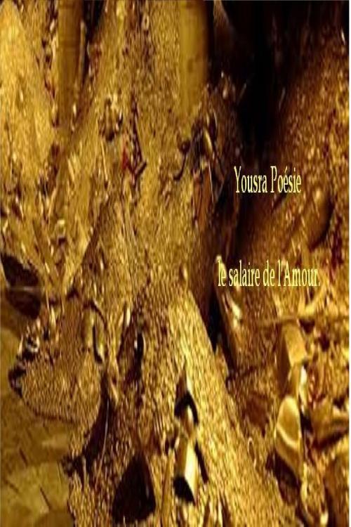 Cover of the book Le salaire de l'Amour by Yousra Poésie, Yousra Poésie