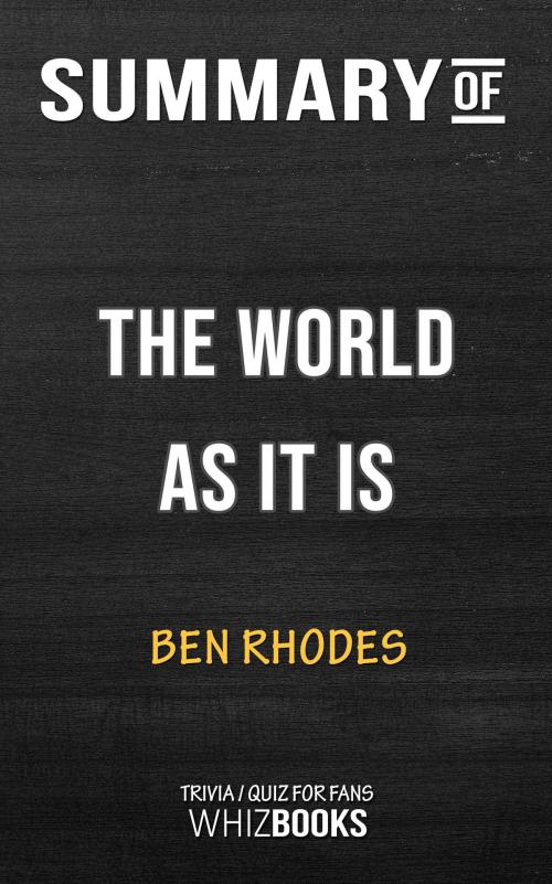 Cover of the book Summary of The World As It Is by Ben Rhodes (Trivia/Quiz for Fans) by Whiz Books, Cb
