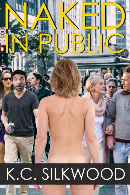 Cover of the book Naked in Public by K.C. Silkwood, K.C. Silkwood
