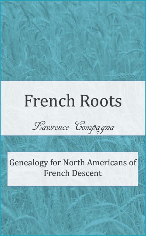 Cover of the book French Roots: Genealogy for North Americans of French Descent by Lawrence Compagna, Candco