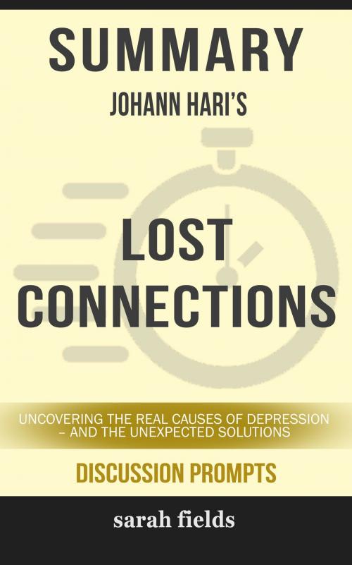 Cover of the book Summary of Lost Connections: Uncovering the Real Causes of Depression – and the Unexpected Solutions by Johann Hari (Discussion Prompts) by Sarah Fields, gatsby24