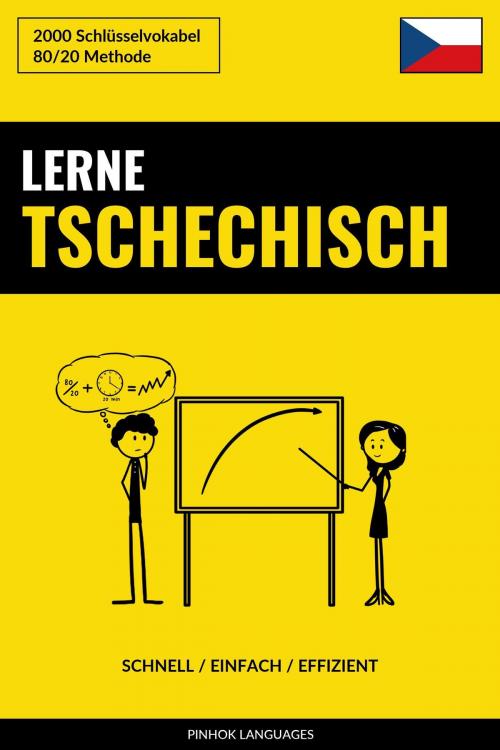 Cover of the book Lerne Tschechisch: Schnell / Einfach / Effizient: 2000 Schlüsselvokabel by Pinhok Languages, Pinhok Languages