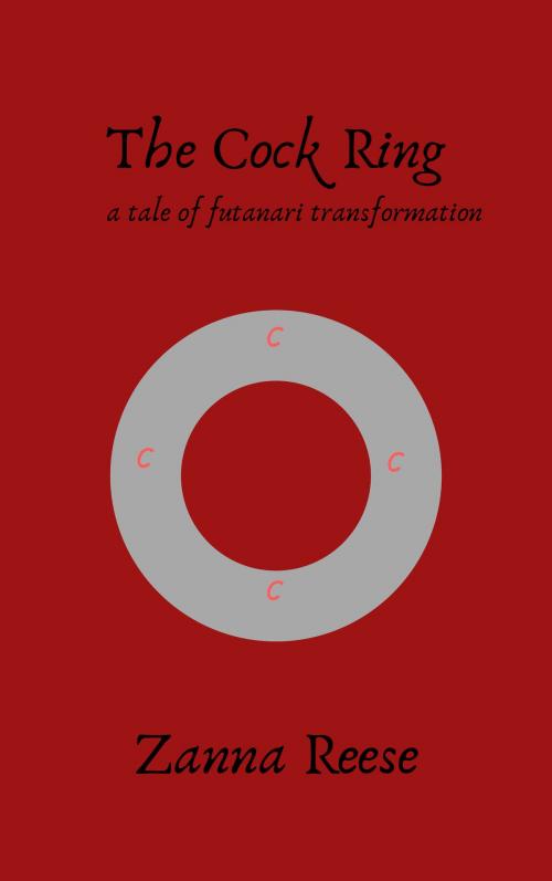 Cover of the book The Cock Ring: A Tale of Futanari Transformation by Zanna Reese, Zanna Reese