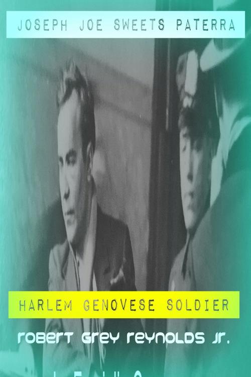 Cover of the book Joseph "Joe Sweets" Paterra Harlem Genovese Soldier by Robert Grey Reynolds Jr, Robert Grey Reynolds, Jr