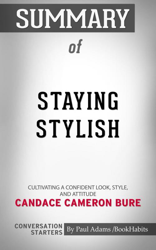 Cover of the book Summary of Staying Stylish: Cultivating a Confident Look, Style, and Attitude by Candace Cameron Bure | Conversation Starters by Book Habits, Cb