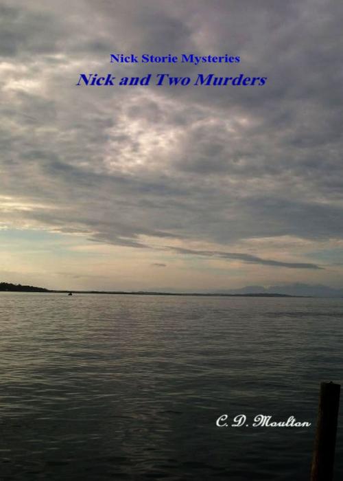 Cover of the book Nick Storie Mysteries: Nick and Two Murders by CD Moulton, CD Moulton